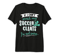 Soccer Gift Take My Soccer Cleats T-Shirt - Fun Novelty Design Men Women