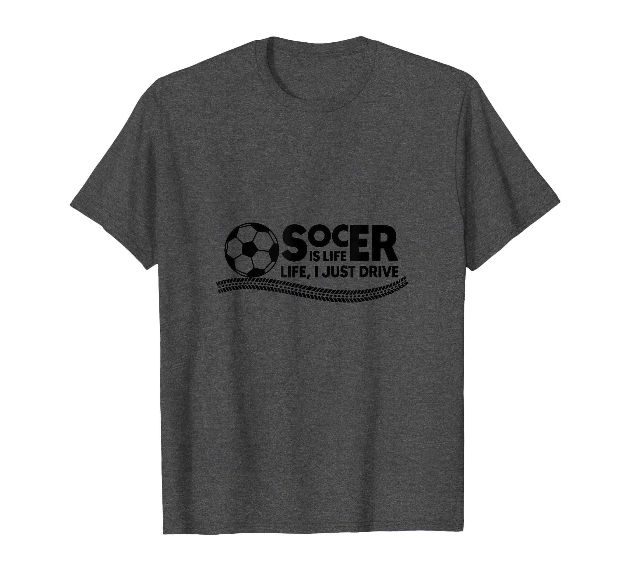 Soccer Is Life Life I Just Drive Dark T-Shirt - Trendy Graphic for Adults