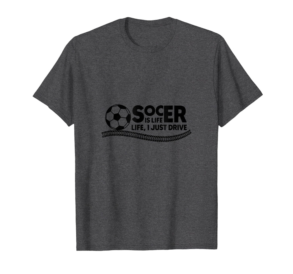 Soccer Is Life Life I Just Drive Dark T-Shirt - Graphic Print Unisex