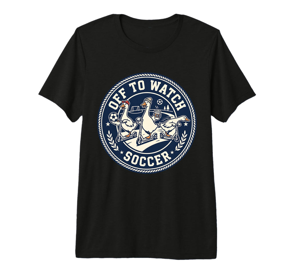 Off To Watch Soccer Silly Goose T-Shirt - Fun Novelty Design for Adults