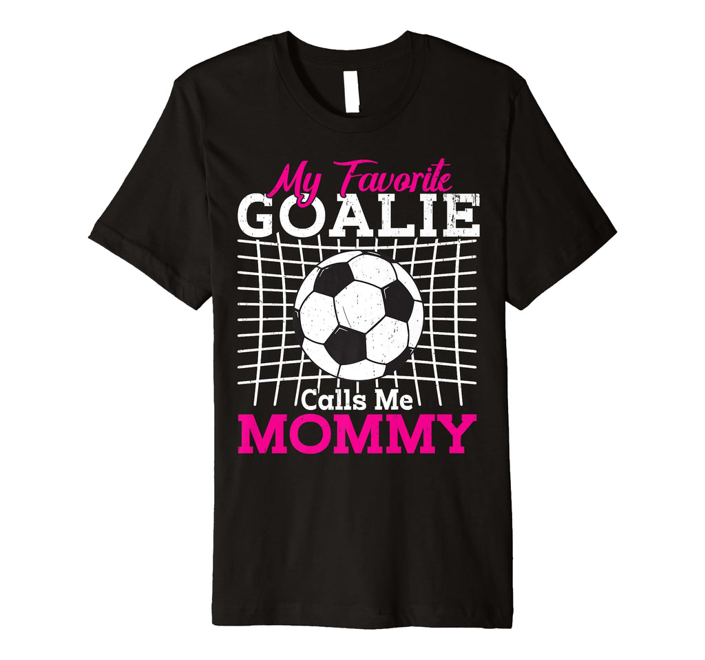 My Favorite Goalie Calls Me Mommy T-Shirt - Fun Novelty Design Men Women