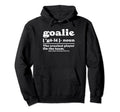 Goalie Gear Goalkeeper Definition Funny Hoodie - Streetwear Style Unisex
