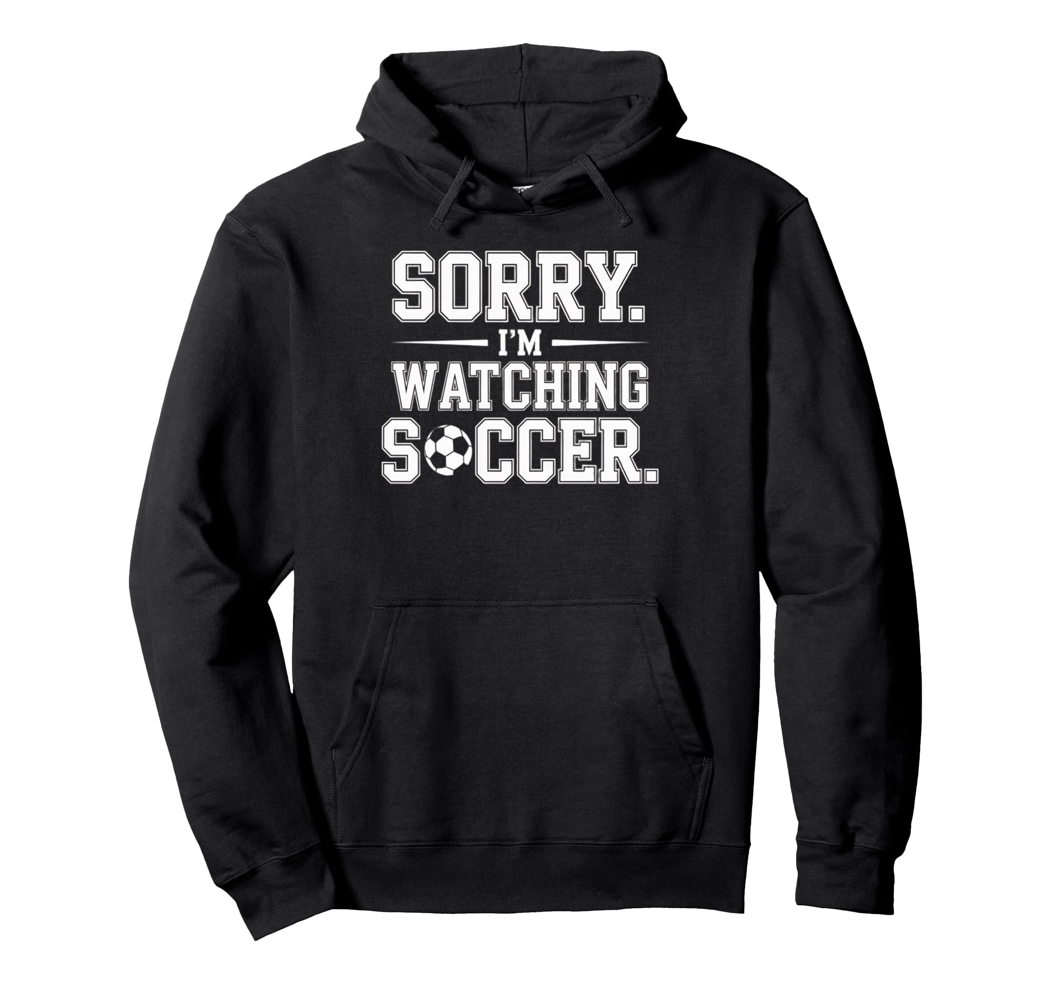 Sorry Im Watching Soccer Funny Hoodie - Aesthetic Graphic for Adults