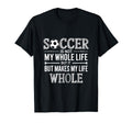 Soccer Is Not My Whole Life But Makes T-Shirt - Minimalist Print Men Women