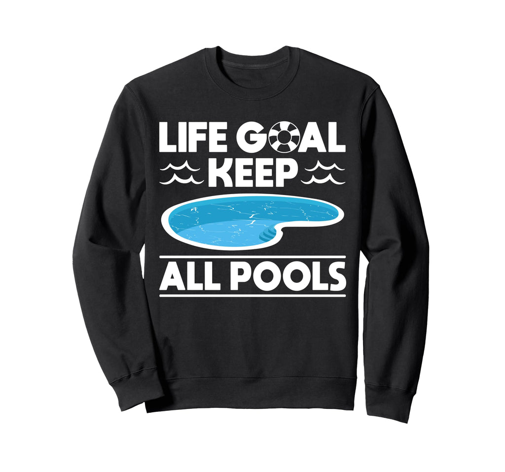 Life Goal Keep All Pools Pool Guy Sweatshirt - Custom Art Print Men Women