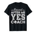 Funny Soccer Coach Gift Repeat After T-Shirt - Fun Novelty Design Unisex