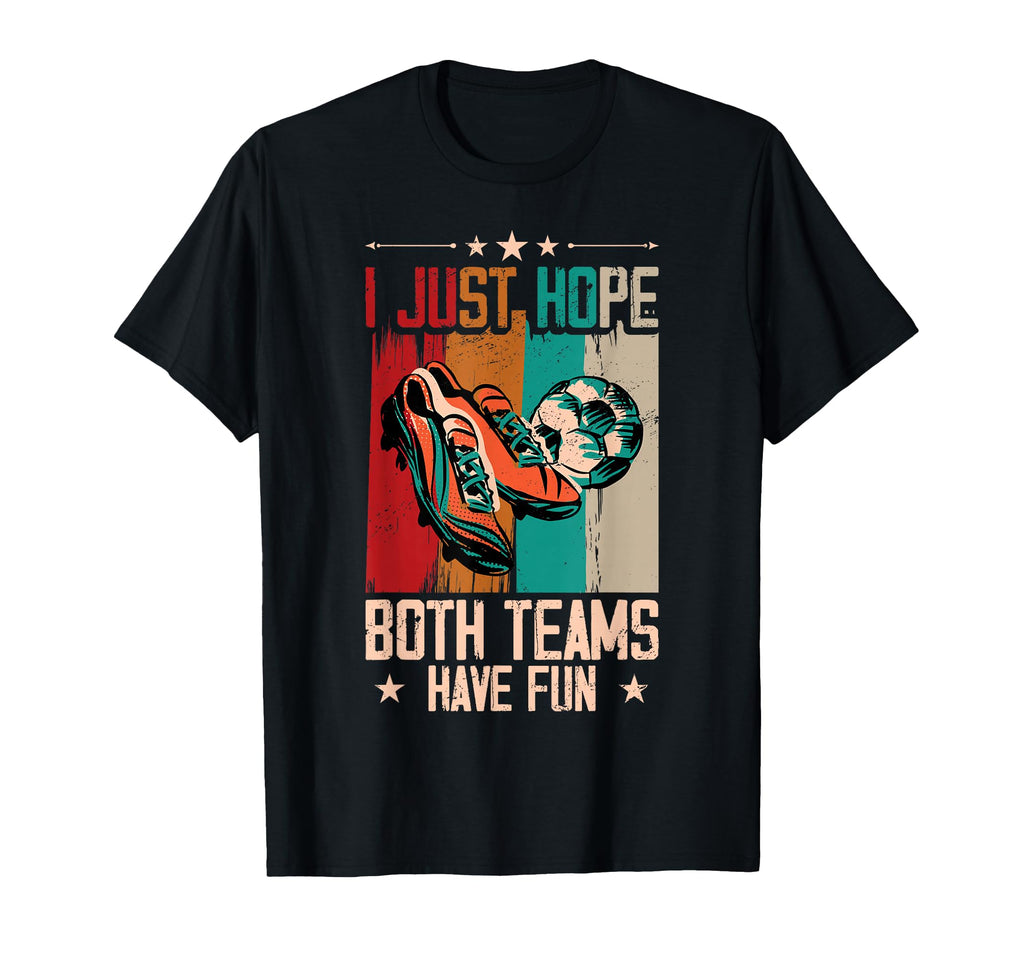 I Just Hope Both Teams Have Fun Funny T-Shirt - Trendy Graphic Men Women