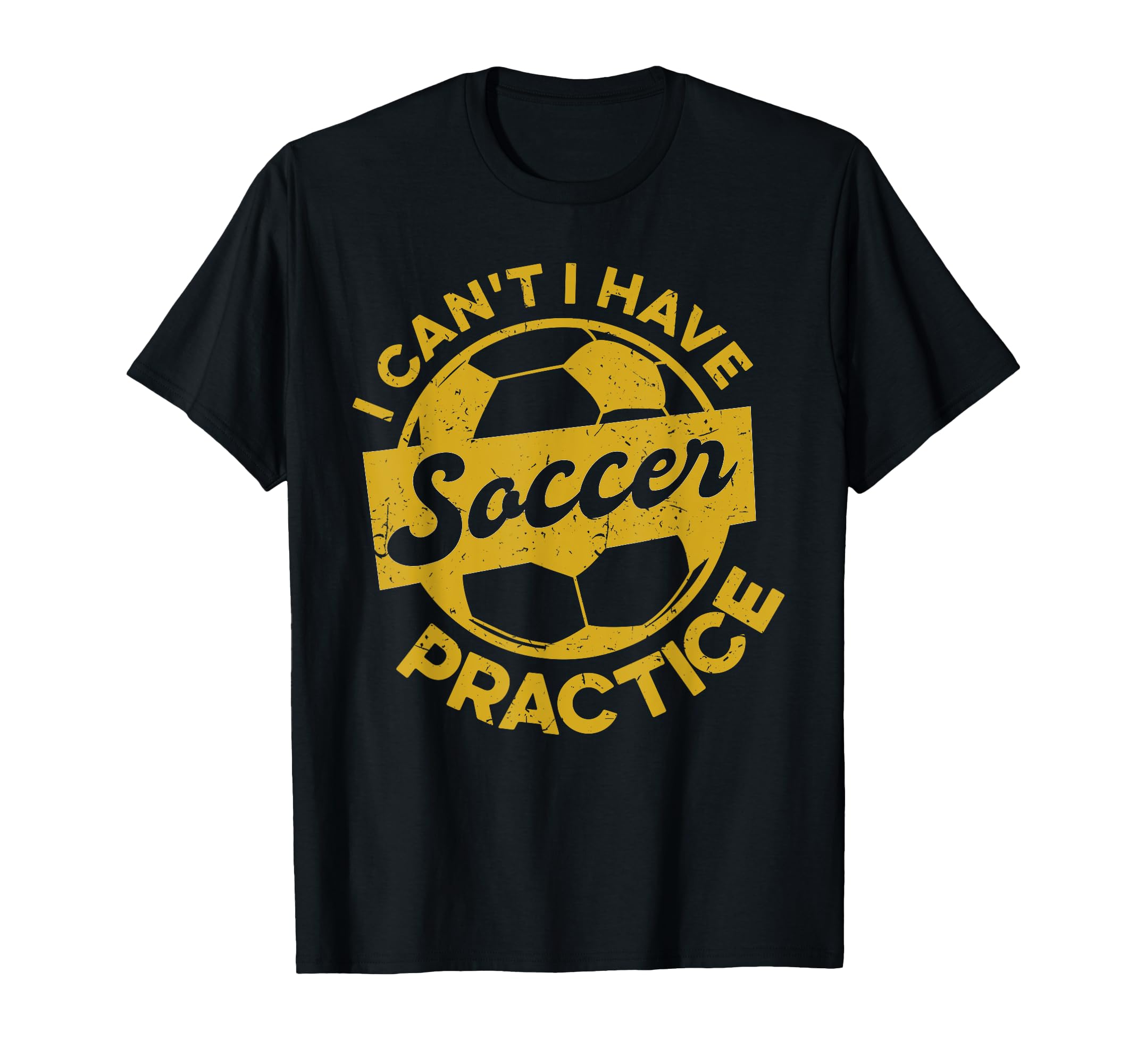 Soccer Player Sports I Cant I Have Soccer T-Shirt - Novelty Apparel Unisex