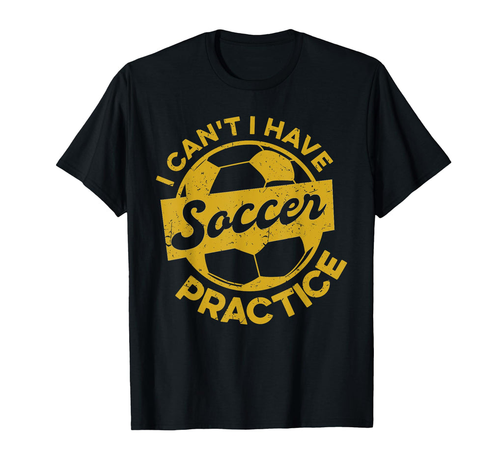 Soccer Player Sports I Cant I Have Soccer T-Shirt - Trendy Graphic Unisex