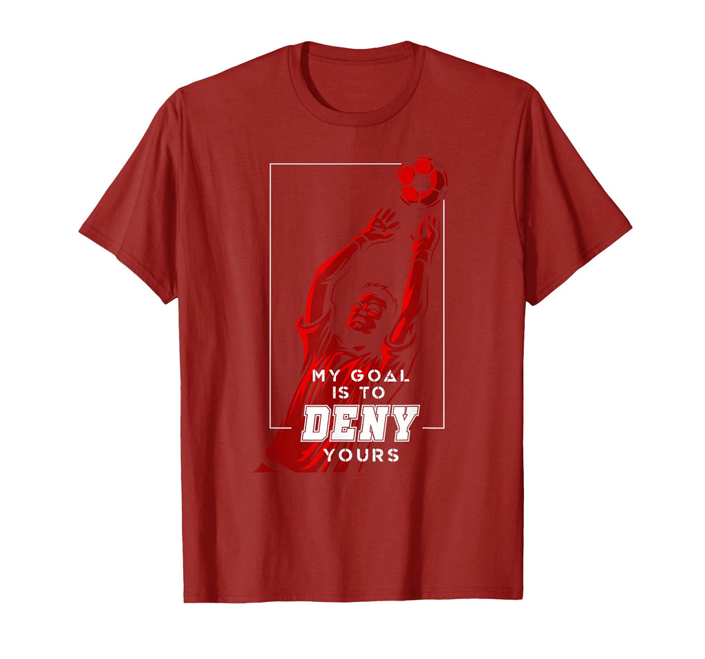 My Goal Is To Deny Yours Soccer Goalie T-Shirt - Unique Graphic Unisex