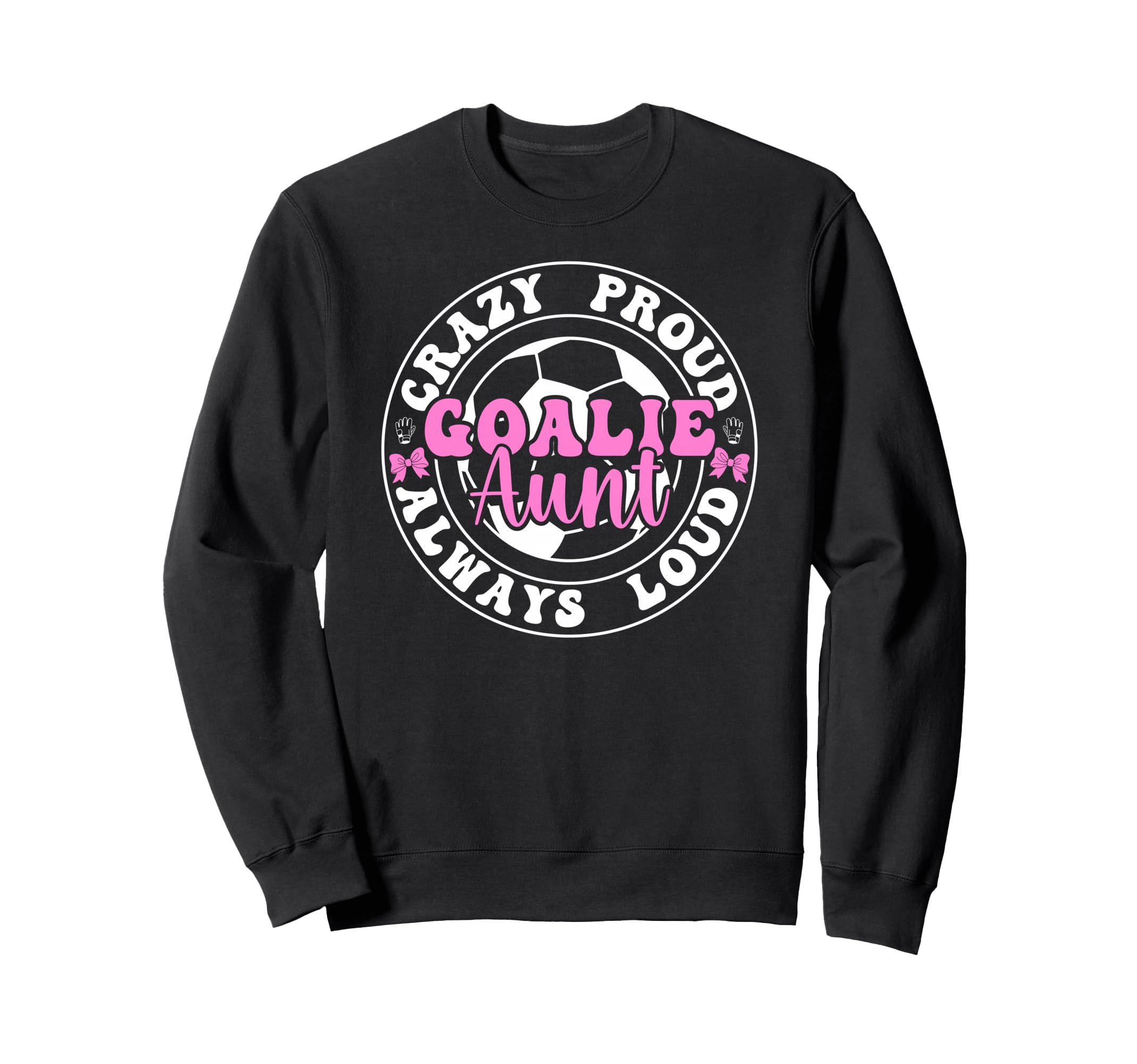 Crazy Proud Soccer Goalie Aunt Sweatshirt - Aesthetic Graphic for Adults