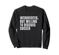 Introverted But Willing To Discuss Sweatshirt - Minimalist Print Men Women