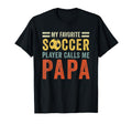 My Favorite Soccer Player Calls Me Papa T-Shirt - Graphic Print Men Women