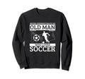 Soccer Never Underestimate Old Sweatshirt - Streetwear Style for Adults
