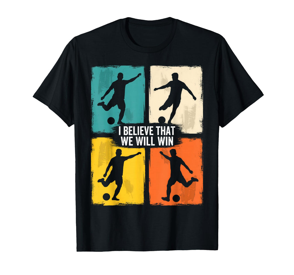 I Believe That We Will Win Soccer T-Shirt - Minimalist Print for Adults