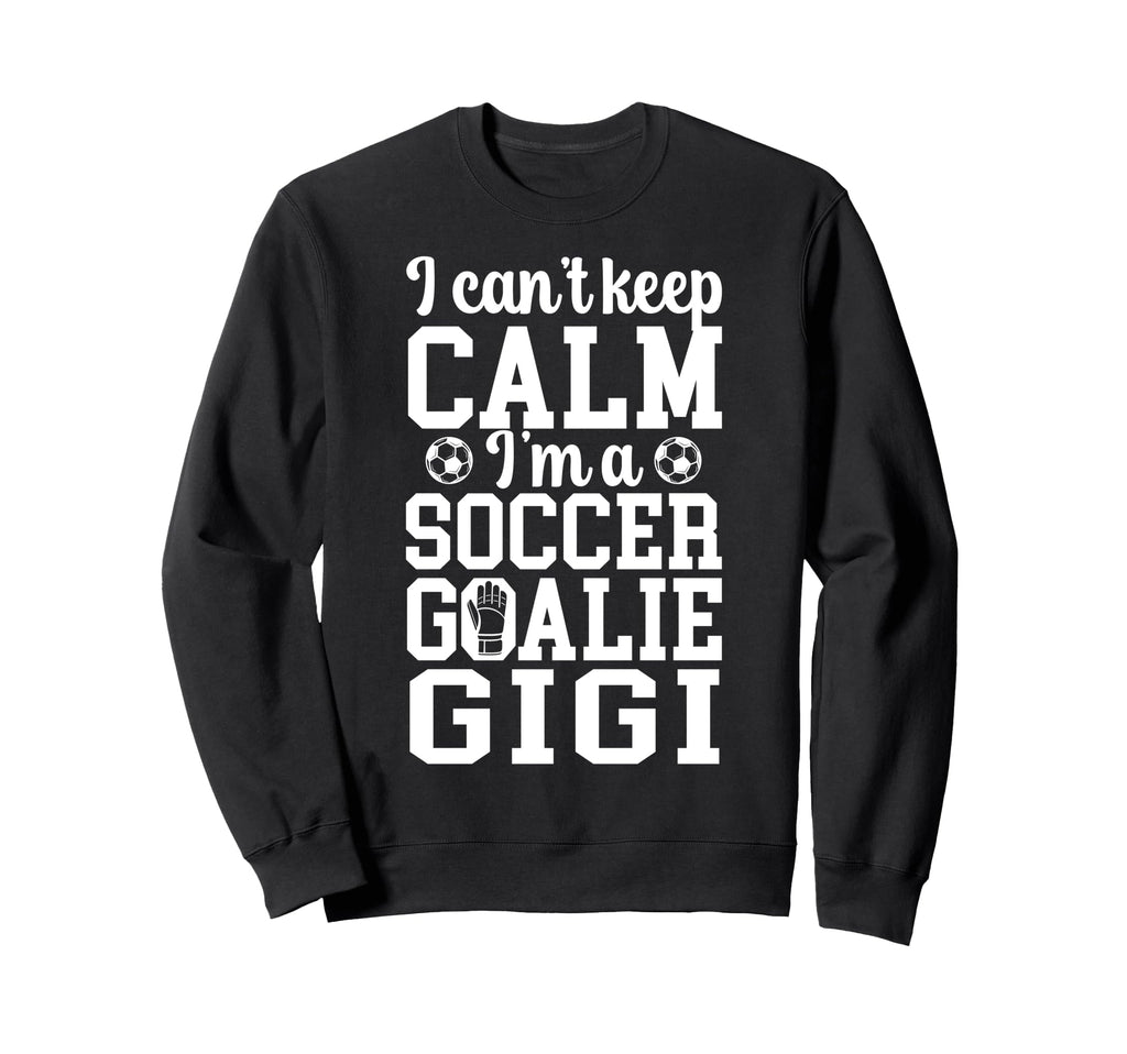 Im Soccer Goalie Gigi Soccer Keeper Sweatshirt - Novelty Apparel Unisex