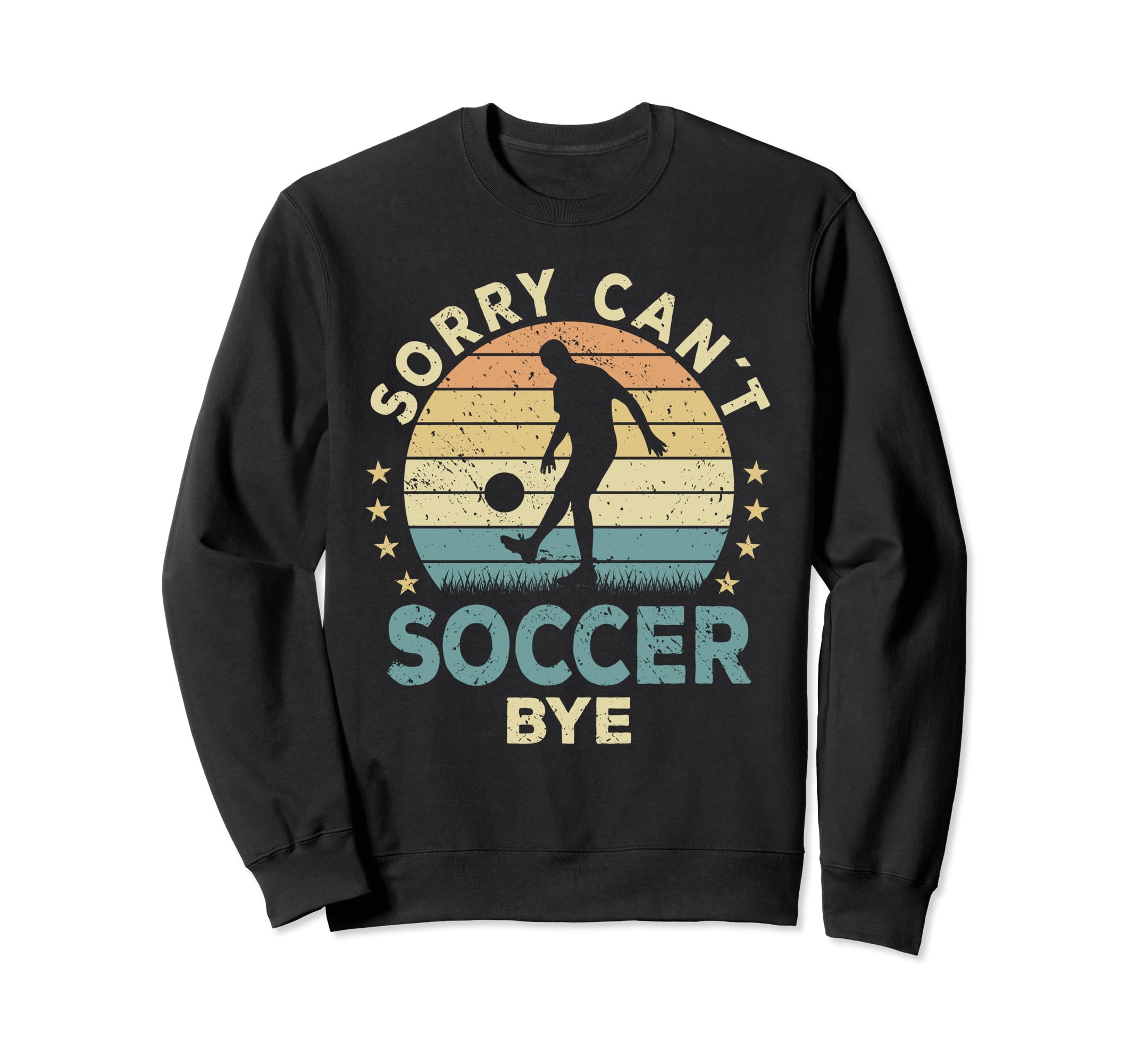 Sorry Cant Soccer Bye Soccer Player Sweatshirt - Streetwear Style Unisex