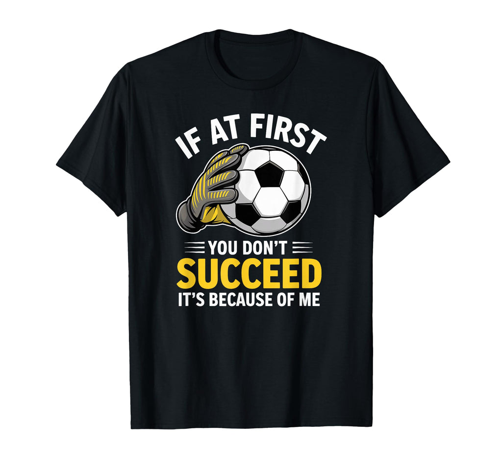 Funny Soccer Goalkeeper If You Dont T-Shirt - Streetwear Style for Adults