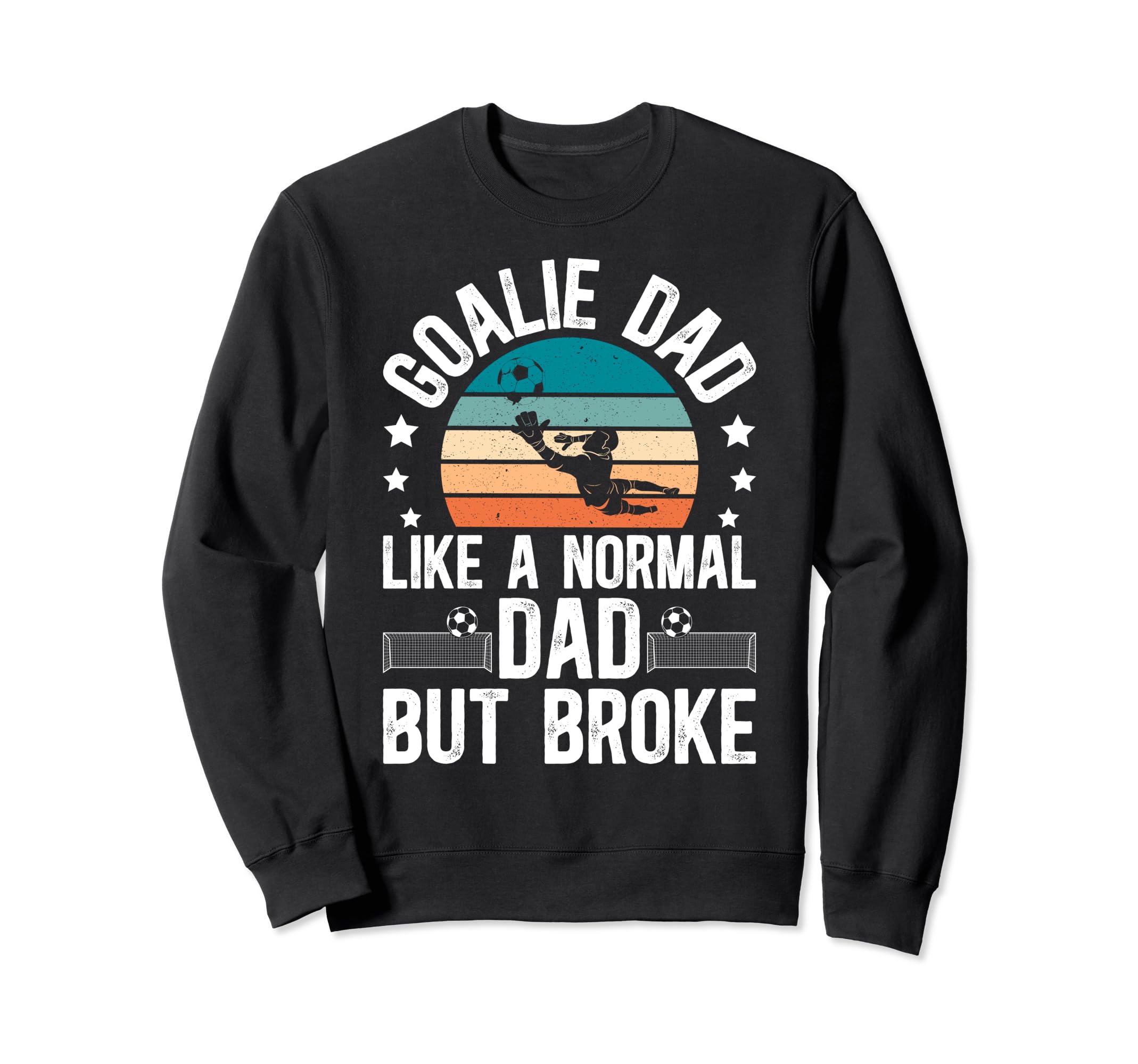Soccer Goalie Dad Broke Dad Sweatshirt - Aesthetic Graphic Men Women