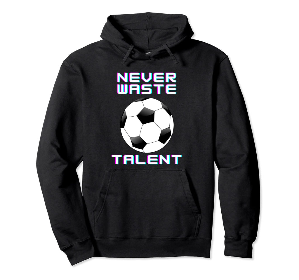 Never Waste Soccer Talent Sport Lover Hoodie - Custom Art Print Unisex