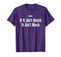 Funny Dutch If It Aint Dutch Holland T-Shirt - Streetwear Style Men Women