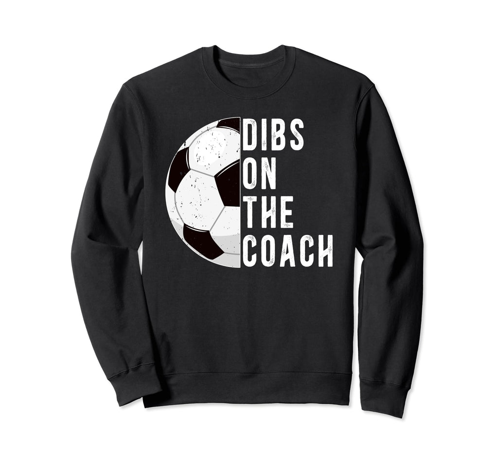 Dibs Coach Soccer Coach Wife Sweatshirt - Custom Art Print for Adults