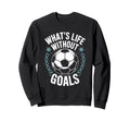 Team Soccer Player Lover Whats Life Sweatshirt - Graphic Print Unisex