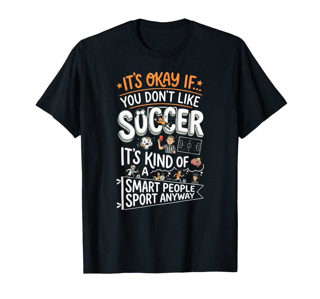 Its Okay If You Dont Like Soccer T-Shirt - Streetwear Style for Adults