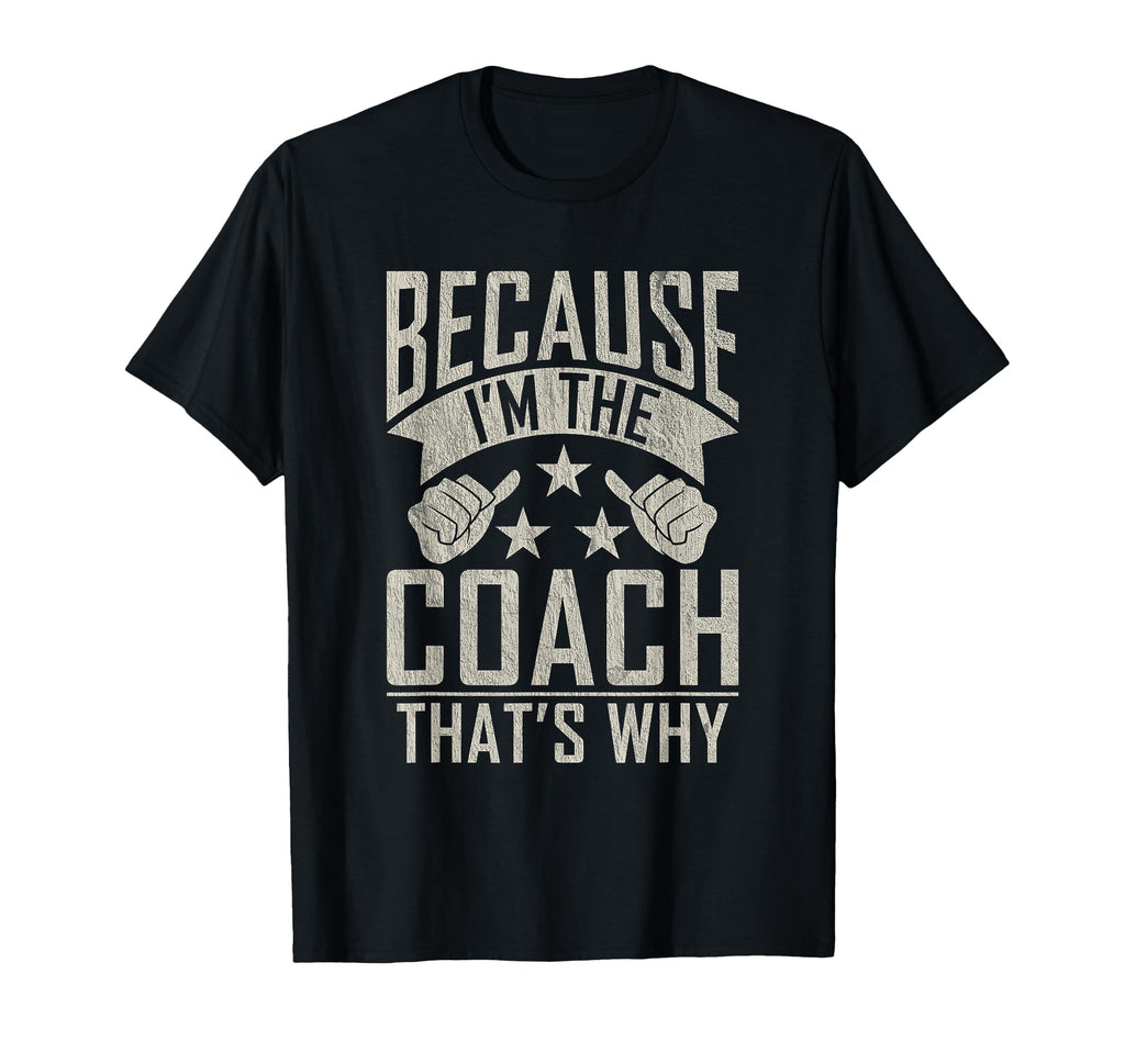 Because Im Coach Thats Why Sports Coach T-Shirt - Trendy Graphic Unisex