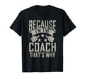 Because Im Coach Thats Why Sports Coach T-Shirt - Trendy Graphic Unisex