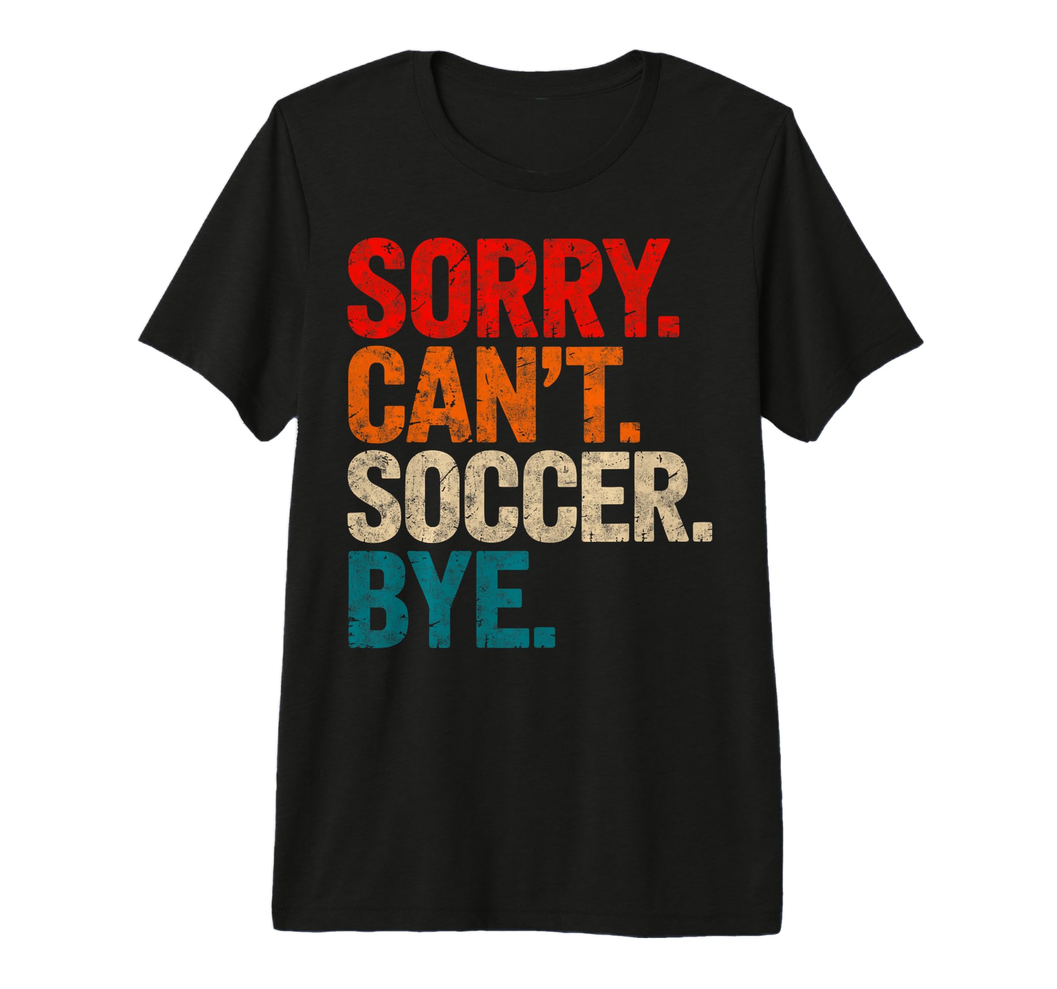 Sorry Cant Soccer Bye Soccer Player T-Shirt - Graphic Print Men Women