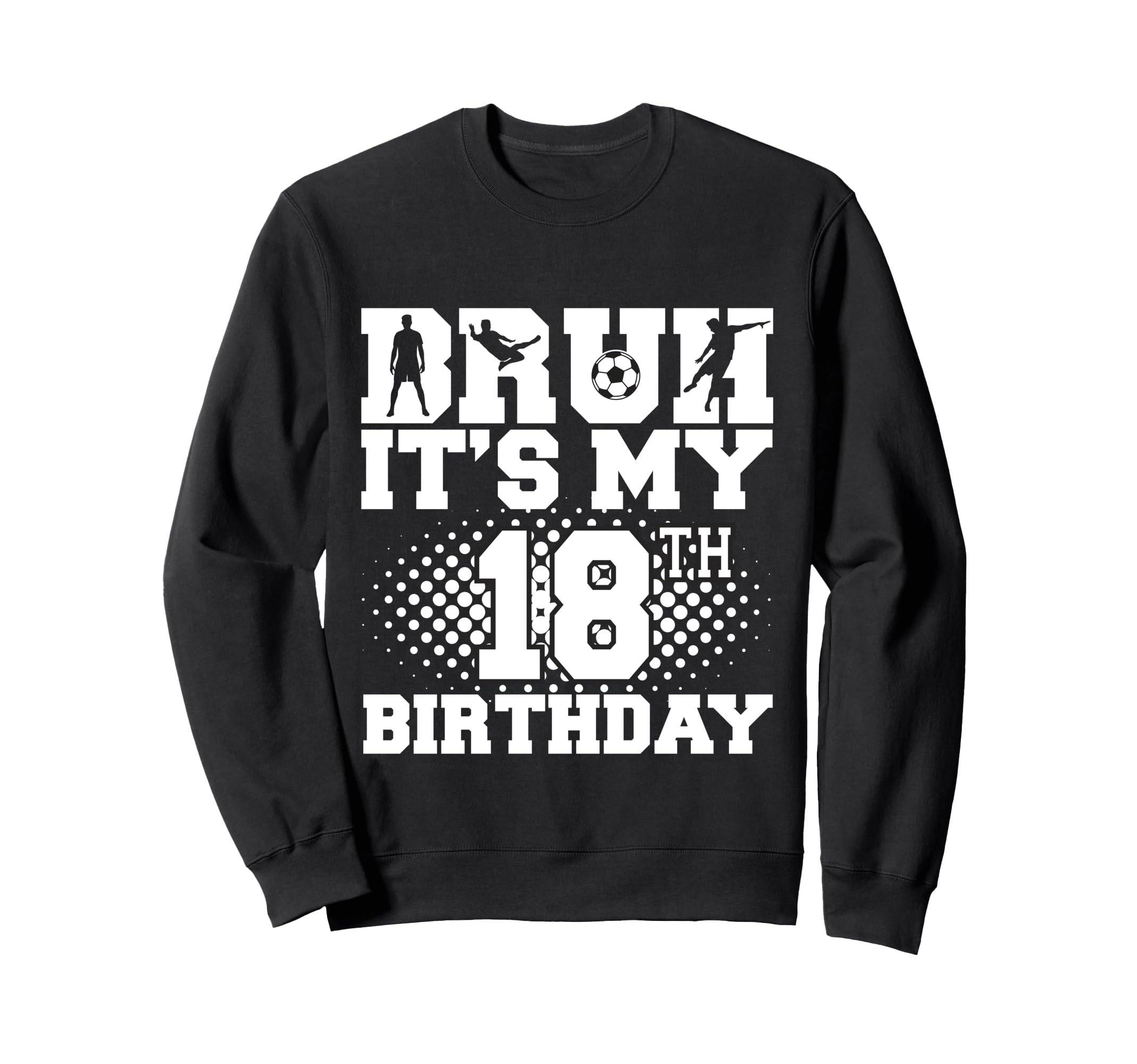 Bruh Its My 18Th Birthday Sweatshirt - Casual Everyday Wear for Adults