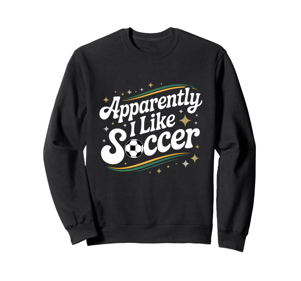 Apparently I Like Soccer Groovy Sweatshirt - Fun Novelty Design Unisex