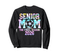 Senior Soccer Mom Final Season 2026 Sweatshirt - Streetwear Style Unisex