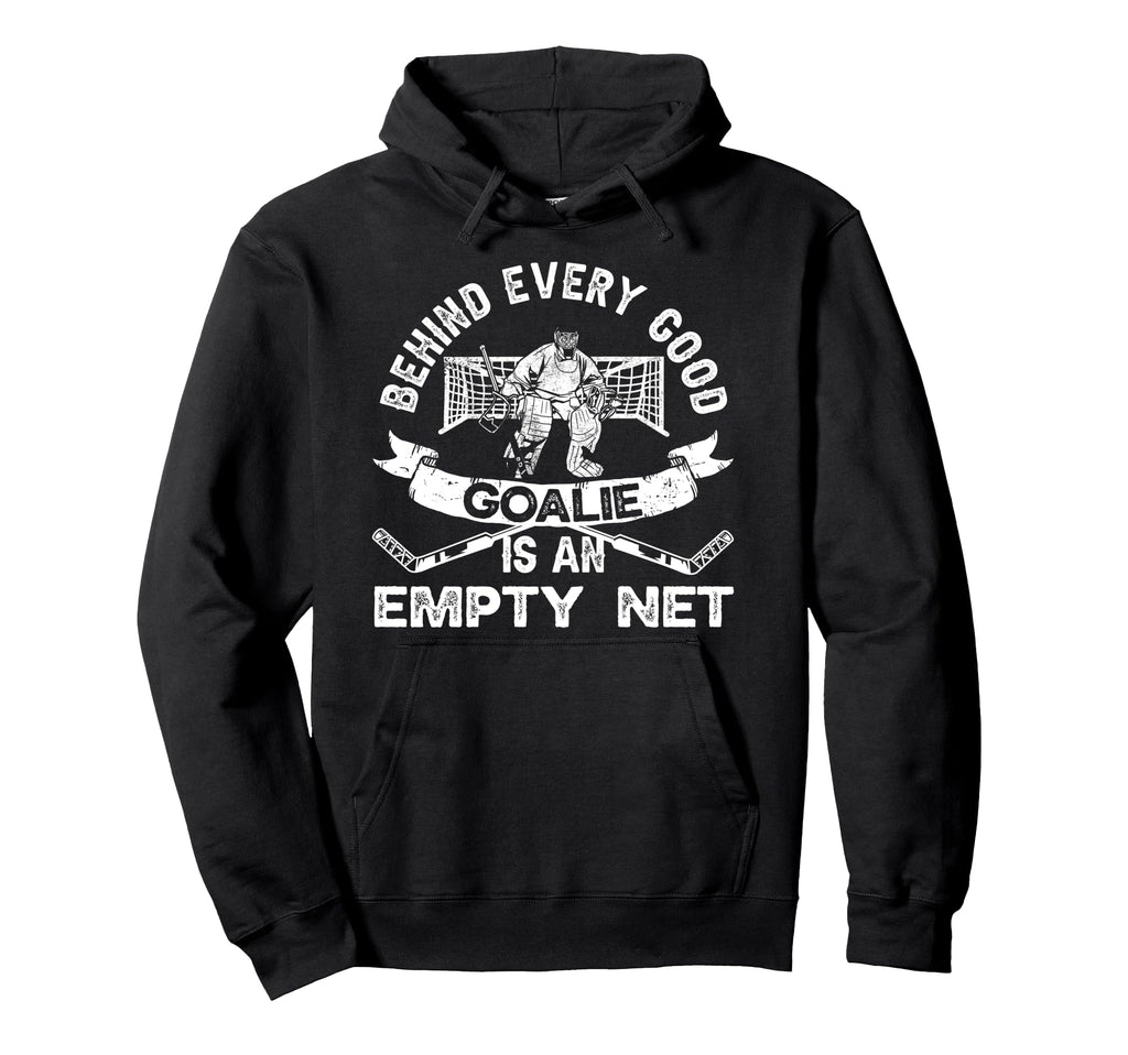 Ice Hockey Goalie Goalkeeper Behind Every Hoodie - Novelty Apparel Unisex