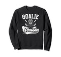 Ice Hockey Goalie Cousin Hockey Sweatshirt - Casual Everyday Wear Unisex