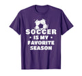 Soccer Is My Favorite Season T-Shirt - Novelty Apparel Unisex