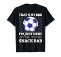 Thats My Bro Im Just Here Snack T-Shirt - Casual Everyday Wear Men Women