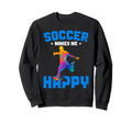Soccer Makes Me Happy Funny Sweatshirt - Streetwear Style Men Women