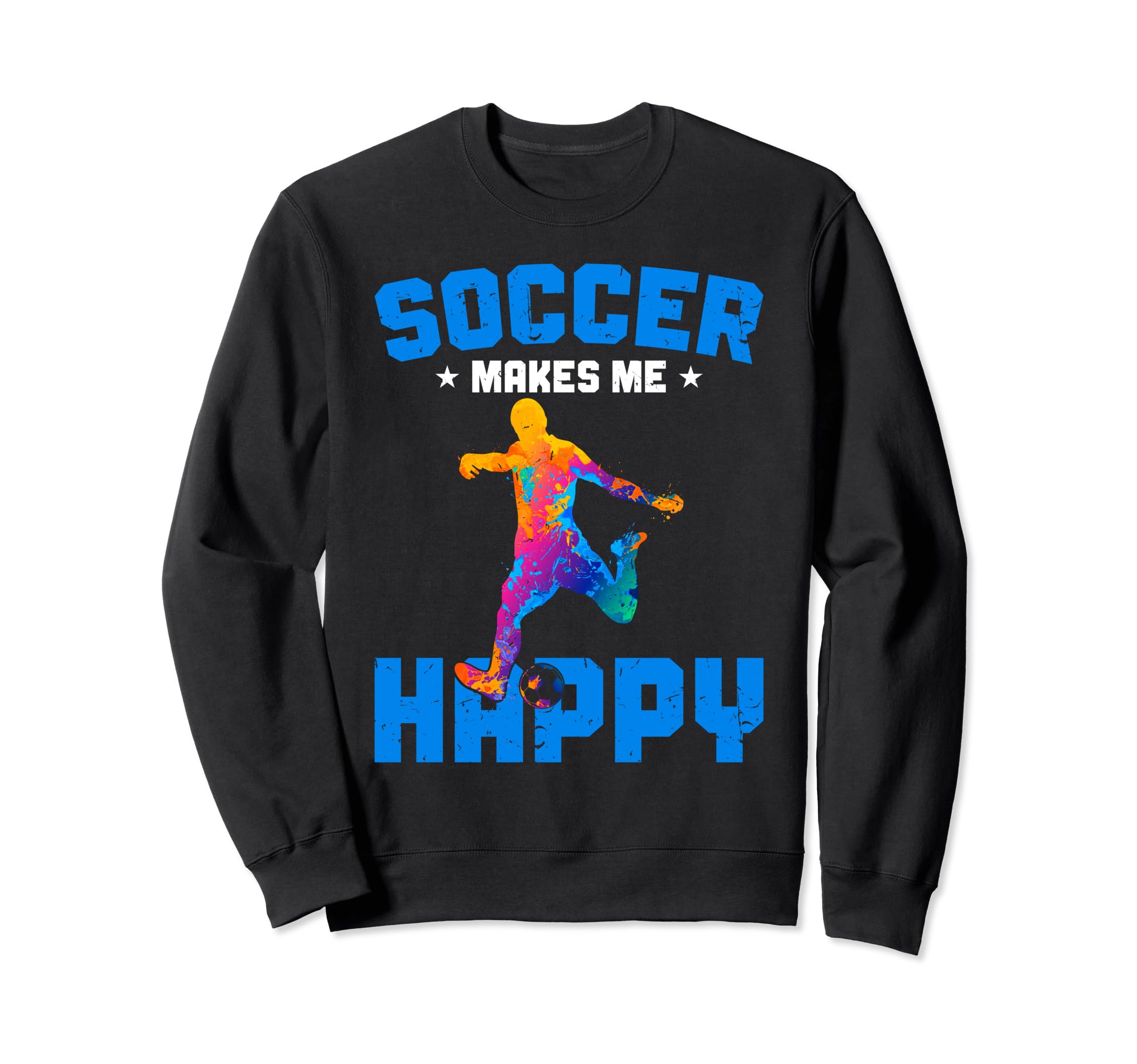 Soccer Makes Me Happy Funny Sweatshirt - Streetwear Style Men Women
