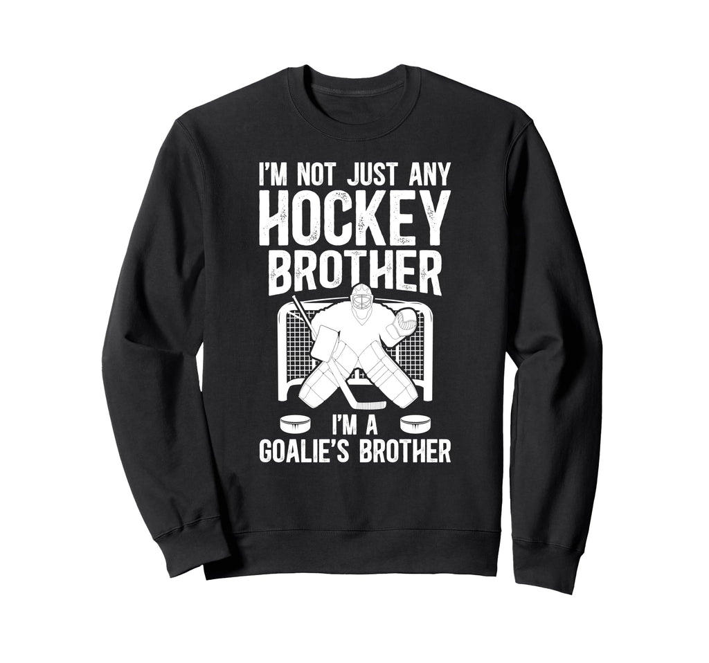 Im Hockey Goalie Brother Hockey Sweatshirt - Unique Graphic Men Women