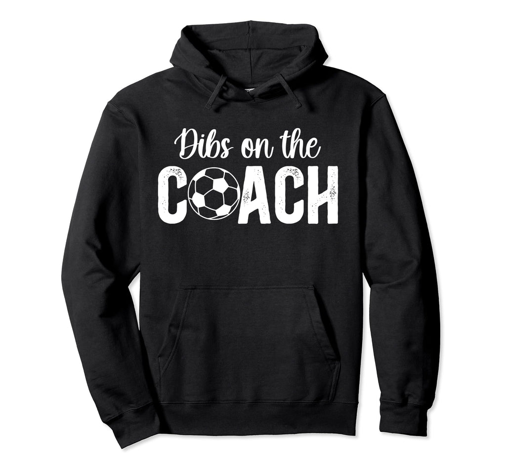 Dibs Coach Soccer Coach Wife Soccer Hoodie - Fun Novelty Design Unisex