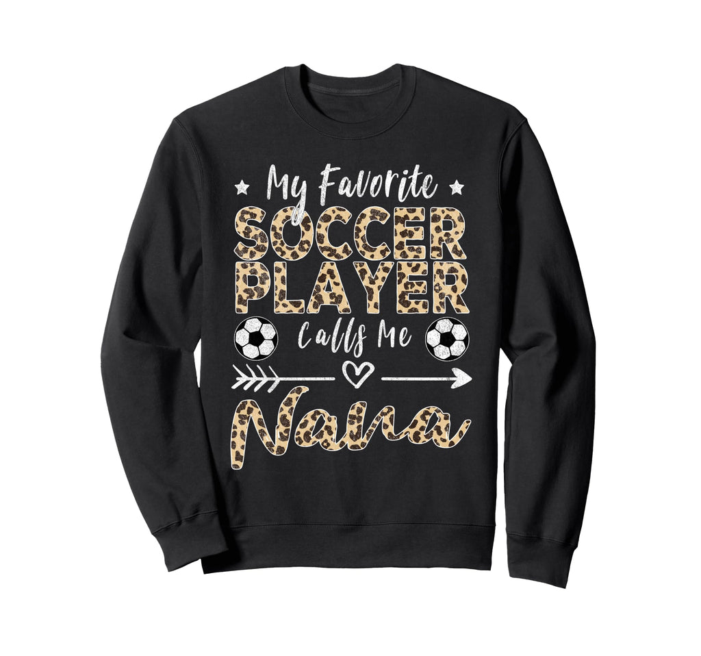 My Favorite Soccer Player Calls Me Nana Sweatshirt - Trendy Graphic Unisex