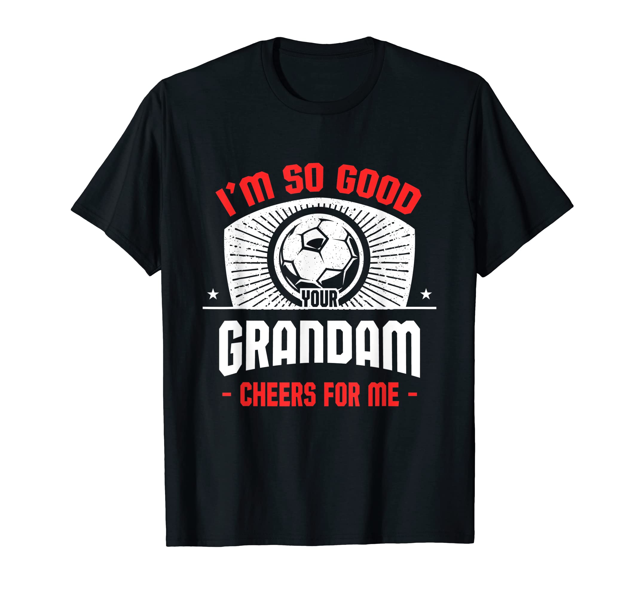 Im Good Your Grandam Cheers Me T-Shirt - Casual Everyday Wear for Adults