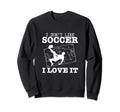 I Love Soccer Funny Soccer Player Sweatshirt - Streetwear Style Men Women