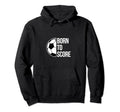 Born Score Soccer Football Goal Striker Hoodie - Minimalist Print Unisex