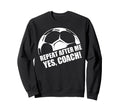 Repeat After Me Yes Coach Funny Sweatshirt - Trendy Graphic for Adults
