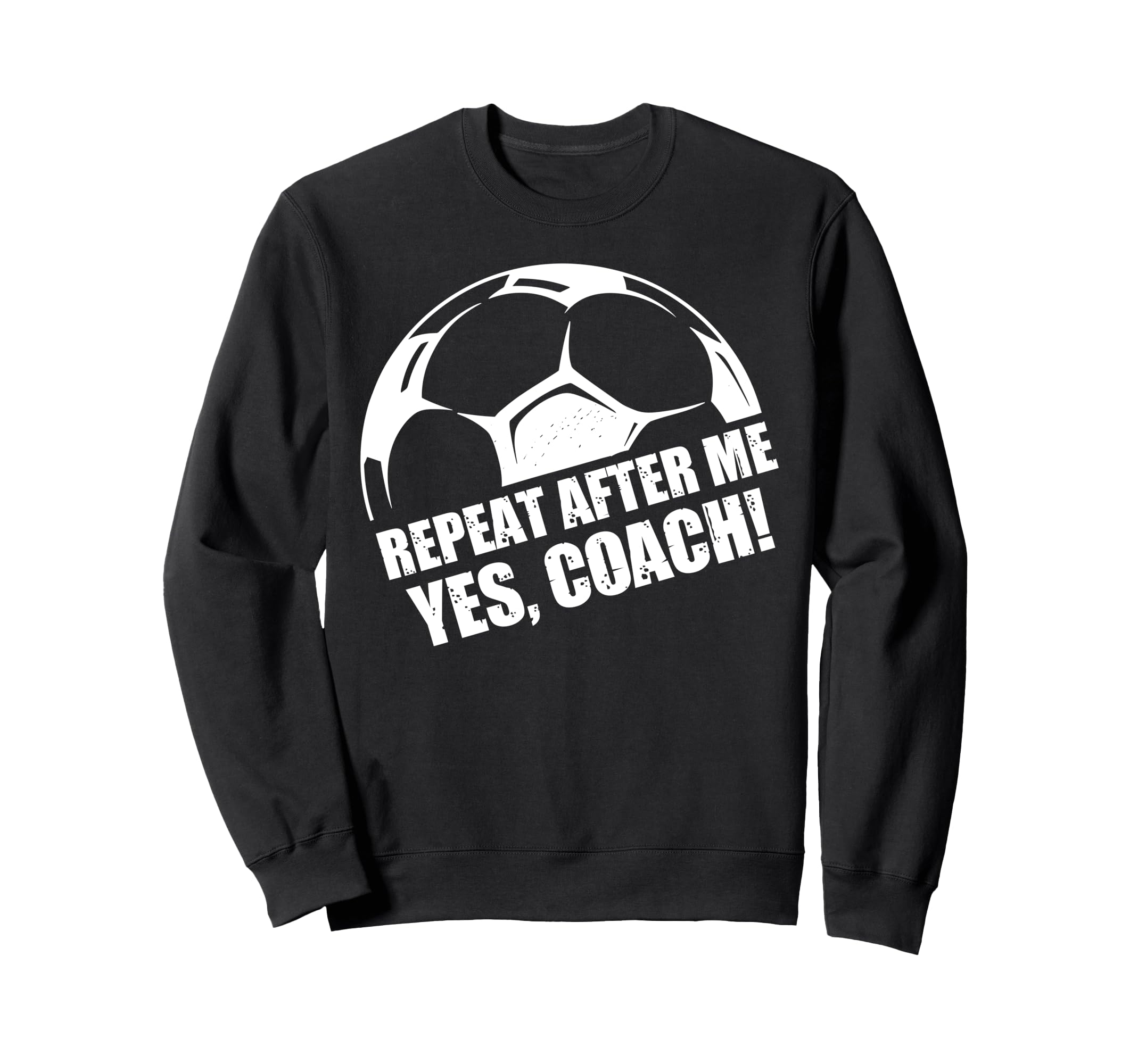Repeat After Me Yes Coach Funny Sweatshirt - Trendy Graphic for Adults