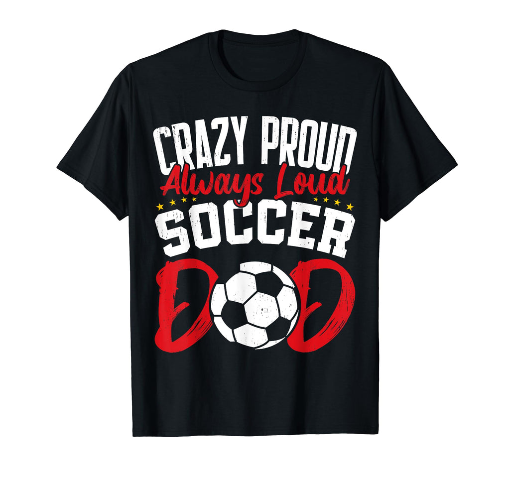 Crazy Proud Always Loud Funny Fathers T-Shirt - Trendy Graphic Men Women