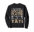 My Favorite Soccer Player Calls Me T Sweatshirt - Streetwear Style Unisex